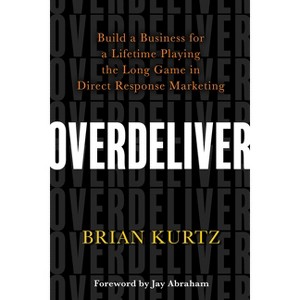 Overdeliver - by  Brian Kurtz (Paperback) - 1 of 1