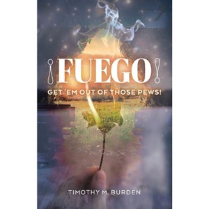 Fuego - by  Timothy M Burden (Paperback) - 1 of 1