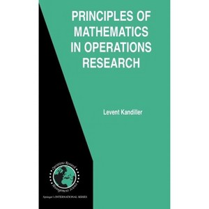 Principles of Mathematics in Operations Research - (International Operations Research & Management Science) by  Levent Kandiller (Hardcover) - 1 of 1
