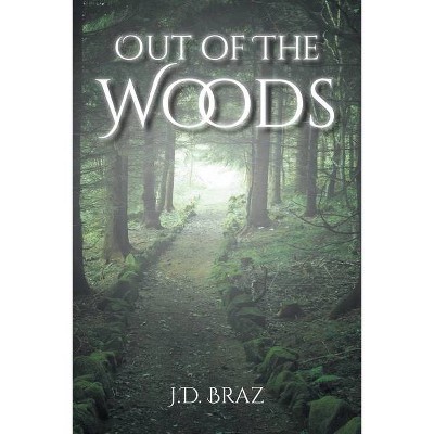 Out of the Woods - by  J D Braz (Paperback)