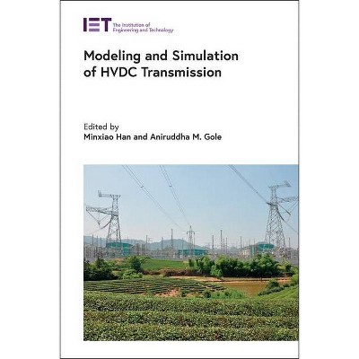 Modeling and Simulation of Hvdc Transmission - (Energy Engineering) by  Minxiao Han & Aniruddha Gole (Hardcover)