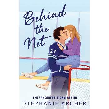 Behind the Net - by  Stephanie Archer (Paperback)