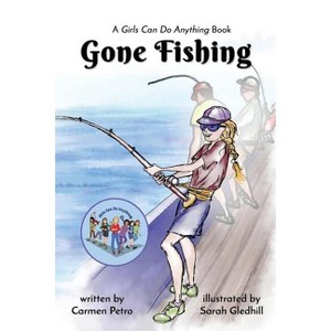Gone Fishing - (Girls Can Do Anything) by  Carmen Petro (Paperback) - 1 of 1