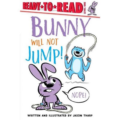 Bunny Will Not Jump! - (Ready-To-Read) by  Jason Tharp (Paperback)
