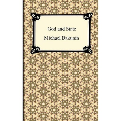 God and the State - by  Mikhail Aleksandrovich Bakunin (Paperback)