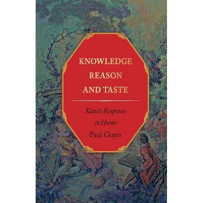 Knowledge, Reason, and Taste - by  Paul Guyer (Paperback)