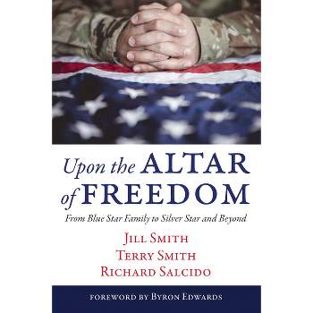 Upon the Altar of Freedom - by  Jill Smith & Terry Smith & Richard Salcido (Hardcover)