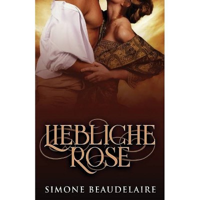 Liebliche Rose - by  Simone Beaudelaire (Paperback)