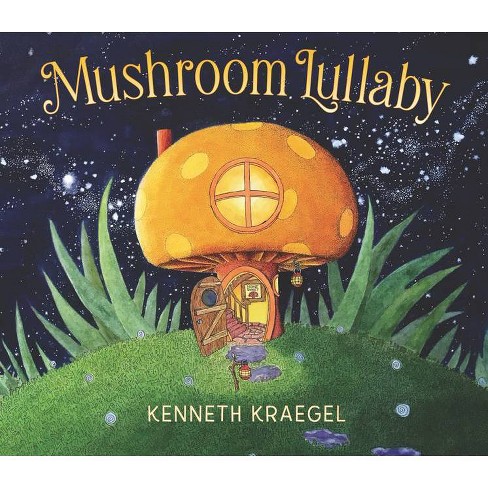 Mushroom Lullaby - by  Kenneth Kraegel (Hardcover) - image 1 of 1