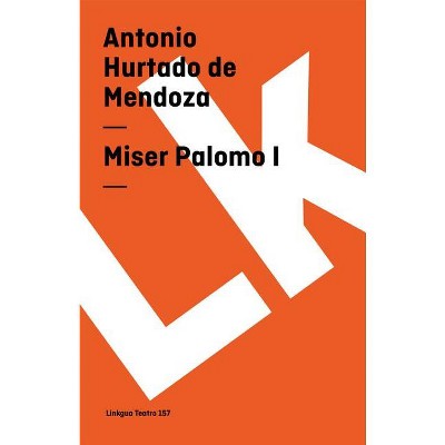Miser Palomo I - (Teatro) by  Antonio Hurtado de Mendoza (Paperback)