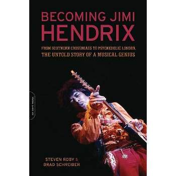 Becoming Jimi Hendrix - by  Steven Roby & Brad Schreiber (Paperback)