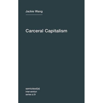 Carceral Capitalism - (Semiotext(e) / Intervention) by  Jackie Wang (Paperback)