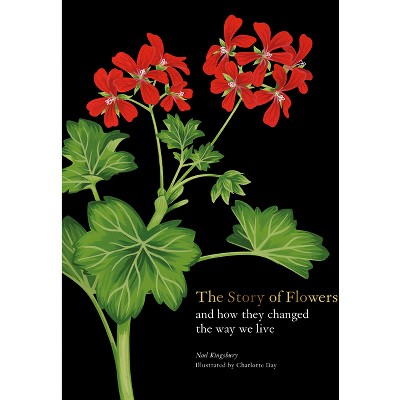 The Story Of Flowers - By Noel Kingsbury (hardcover) : Target