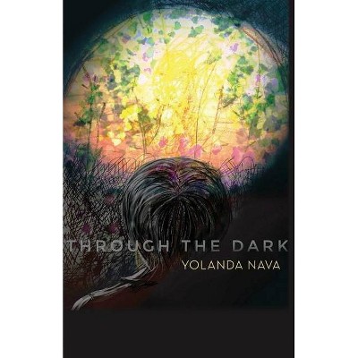 Through the Dark - by  Yolanda Nava (Paperback)