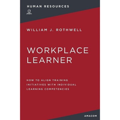 The Workplace Learner - by  William Rothwell (Paperback)
