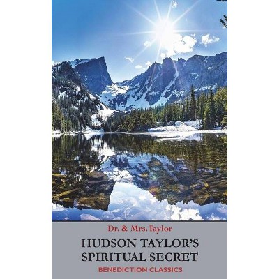 Hudson Taylor's Spiritual Secret - by  Frederick Howard Taylor & Geraldine Taylor (Hardcover)