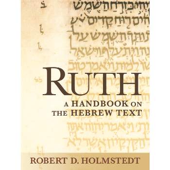 Ruth - (Baylor Handbook on the Hebrew Bible) by  Robert D Holmstedt (Paperback)