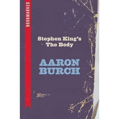 Stephen King's the Body: Bookmarked - by  Aaron Burch (Paperback)