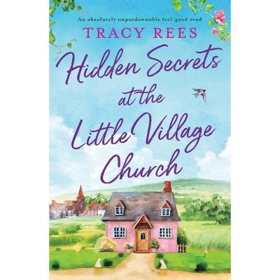 Hidden Secrets at the Little Village Church - (Hopley Village) by  Tracy Rees (Paperback)