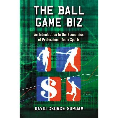 The Ball Game Biz - by  David George Surdam (Paperback)