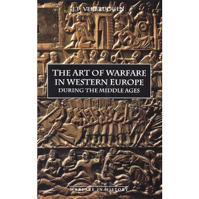 The Art of Warfare in Western Europe During the Middle Ages from the Eighth Century - (Warfare in History) 2nd Edition by  J F Verbruggen (Paperback)