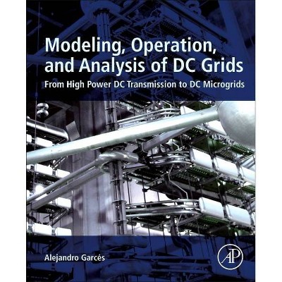 Modeling, Operation, and Analysis of DC Grids - by  Alejandro Garces (Paperback)