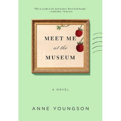  Meet Me at the Museum - by  Anne Youngson (Hardcover) 