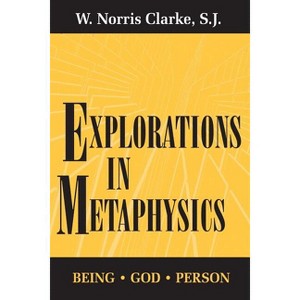 Explorations in Metaphysics - (Series in Financial Economics and) by  S J W Norris Clarke (Paperback) - 1 of 1