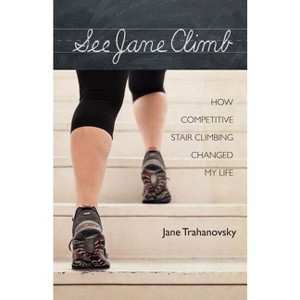 See Jane Climb - by  Jane Trahanovsky (Paperback) - 1 of 1
