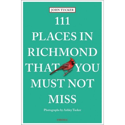 111 Places in Richmond That You Must Not Miss - by  John Tucker (Paperback)