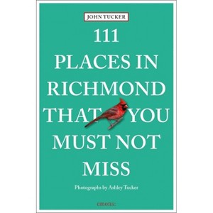 111 Places in Richmond That You Must Not Miss - by  John Tucker (Paperback) - 1 of 1