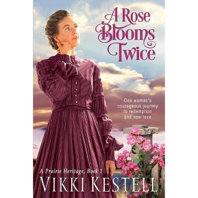 A Rose Blooms Twice - (Prairie Heritage) by  Vikki Kestell (Paperback)