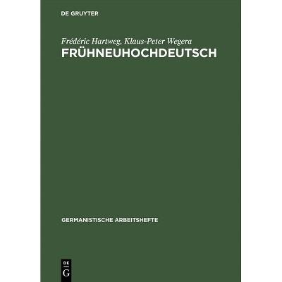 Frühneuhochdeutsch - (Germanistische Arbeitshefte) 2nd Edition by  Frédéric Hartweg & Klaus-Peter Wegera (Hardcover)