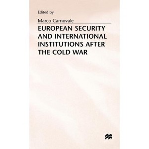 European Security and International Institutions After the Cold War - by  Marco Carnovale (Hardcover) - 1 of 1