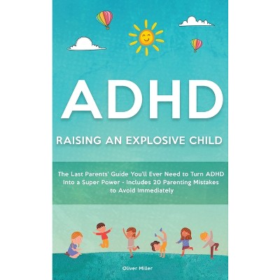 ADHD - Raising an Explosive Child - by  Oliver Miller (Hardcover)