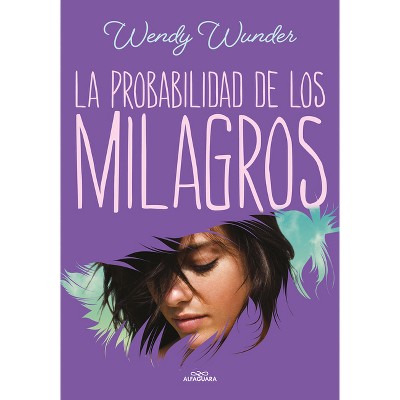 La Probabilidad de Los Milagros / The Probability of Miracles - by  Wendy Wunder (Paperback)