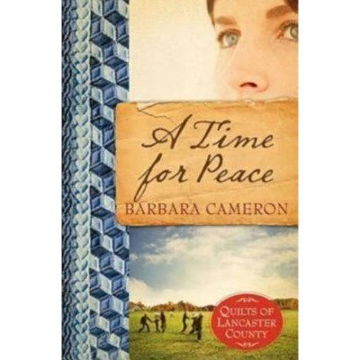 A Time for Peace - (Quilts of Lancaster County) by  Barbara Cameron (Paperback)