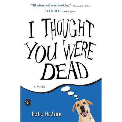 I Thought You Were Dead - by  Pete Nelson (Paperback)