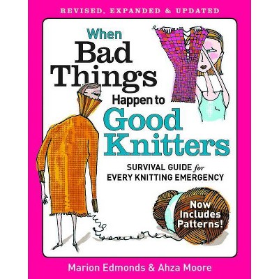 When Bad Things Happen to Good Knitters - by  Marion Edmonds & Ahza Moore (Paperback)