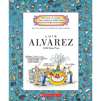 Luis Alvarez (Getting to Know the World's Greatest Inventors & Scientists) - by  Mike Venezia (Paperback)
