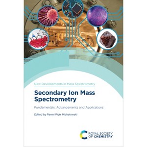 Secondary Ion Mass Spectrometry - (New Developments in Mass Spectrometry) by  Pawel Piotr Michalowski (Hardcover) - 1 of 1