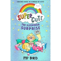Super Cute - The Sleepover Surprise - by  Pip Bird (Paperback)