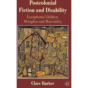 Postcolonial Fiction and Disability - by  C Barker (Hardcover) - 1 of 1
