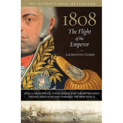 1808: The Flight of the Emperor - by  Laurentino Gomes (Hardcover)