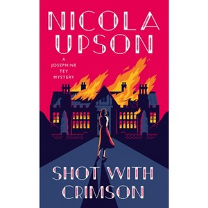 Shot with Crimson - (Josephine Tey Mystery) by  Nicola Upson (Hardcover) - 1 of 1