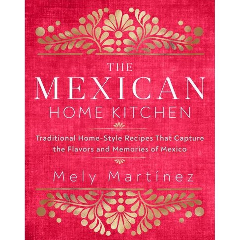 The Mexican Home Kitchen - by  Mely Martínez (Hardcover) - image 1 of 1