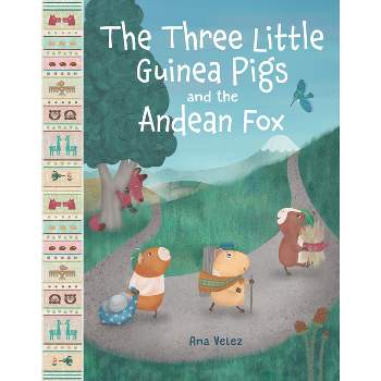 The Three Little Guinea Pigs and the Andean Fox - by  Ana Velez (Hardcover)