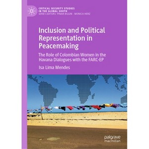 Inclusion and Political Representation in Peacemaking - (Critical Security Studies in the Global South) by  Isa Lima Mendes (Hardcover) - 1 of 1