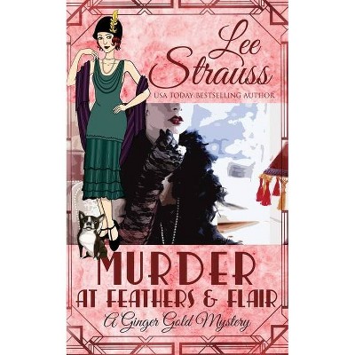 Murder at Feathers & Flair - (Ginger Gold Mystery) by  Lee Strauss (Paperback)