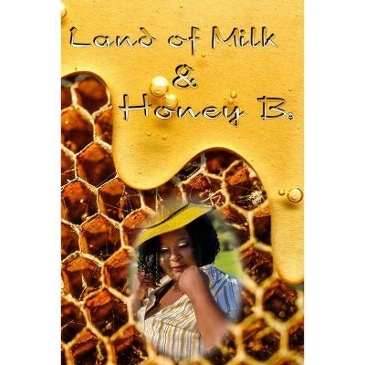 Land of Milk & Honey B. - by  Bridgette Craine (Paperback)